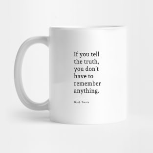 If you tell the truth you don’t have to remember anything. Quote By Mark Twain Mug